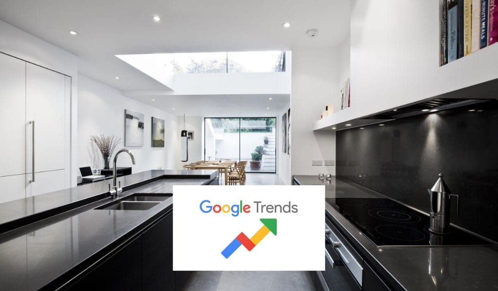 Latest Google Trends For Kitchen Retailers | Lead Wolf